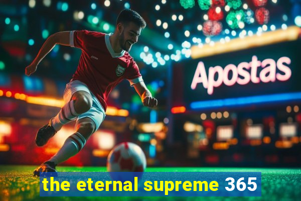 the eternal supreme 365